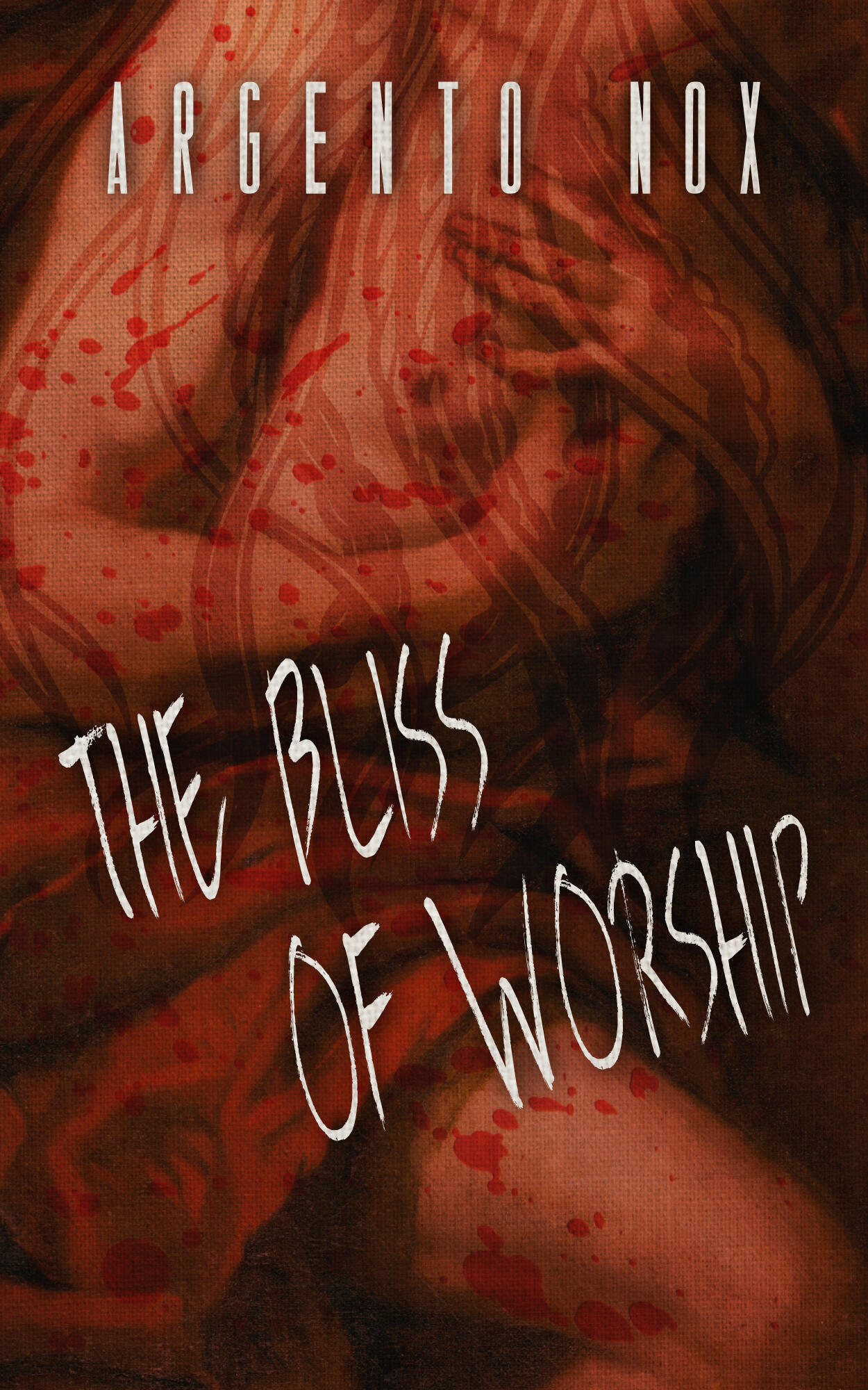 A half naked man holding his chest, covered in blood. Over his lap lies red fabric. Across said fabric, the title is written: "The Bliss Of Worship". At the top is the name of the author: "Argento Nox"